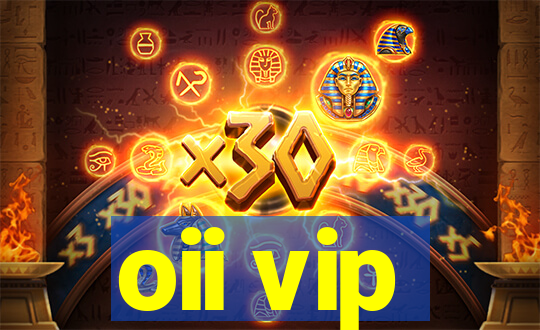 oii vip